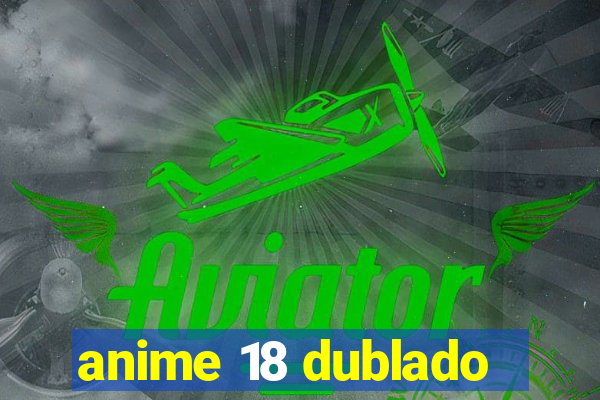 anime 18 dublado